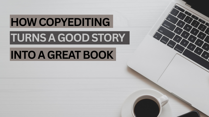 How Copyediting Turns a Good Story Into a Great Book