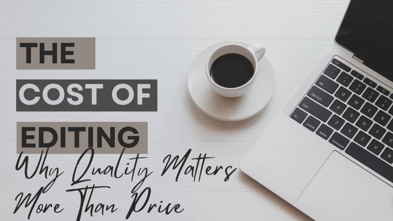 The Cost of Editing: Why Quality Matters More Than Price